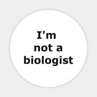 I'm not a biologist Magnet